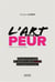 L'art de la peur - pourquoi il est inutile de chercher à vaincre la peur et comment vivre avec