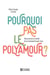 Pourquoi pas le polyamour ? Déconstruire le mythe de la monogamie pour tous