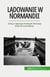 Ladowanie w Normandii : D-Day i Operacja Overlord: Pierwszy krok do wyzwolenia