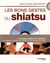 Les bons gestes du shiatsu - le massage japonais de détente et de remise en forme - un guide complet et détaillé