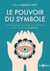 Le pouvoir du symbole - synchronicités, archétypes et mandalas selon l'approche jungienne