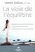 La voie de l'équilibre - malaises et solutions au quotidien - la joie de vivre en santé