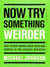 Now try something weirder how to keep having great ideas and survive in the creative business /angla