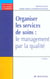 Organiser les services de soins : le management par la qualite (2e edition)