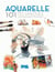 Aquarelle - 101 techniques pour apprendre