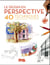 Le dessin en perspective - 40 techniques pour apprendre et progresser