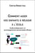 Comment aider vos enfants à réussir à l'école - guide pratique pour un accompagnement personnalisé efficace