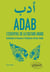 ADAB. L'essentiel de la culture arabe. Initiation à travers l'histoire et les mots