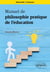 Manuel de philosophie pratique de l'éducation : Université. Concours.