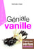 Géniale vanille - l'épice aux vertus inattendues