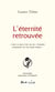L'éternité retrouvée : «Â Tout ce qui n'est pas de l'éternité retrouvée est du temps perdu »