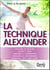 La technique alexander - soulager les douleurs - apaiser le stress - améliorer la coordination - développer les performances - retrouver l'unité corps-esprit