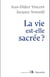 La vie est-elle sacrée ?