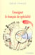 ENSEIGNER LE FRANCAIS DE SPECIALITE