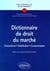 Dictionnaire de droit du marché - concurrence, distribution, consommation