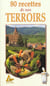 80 recettes de nos terroirs