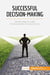 Successful decision-making : simple steps to make the best career choices for you