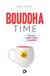 Bouddha time - et si on se mettait à l'heure du Bouddha ?