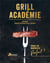 Grill académie : les bases, plus de 150 recettes & astuces