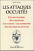 Les attaques occultes - les reconnaître, s'en protéger, les lancer, les combattre, neutraliser ses ennemis