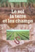 Le sol la terre et les champs (4E EDITION)