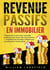 REVENUS PASSIFS EN IMMOBILIER : Comment bien investir dans l'immobilier locatif et pouvoir devenir libre financièrement - L'investissement immobilier intelligent pour une prévoyance retraite parfaite