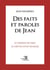 Des faits et paroles de Jean : Le Dessein de Dieu le Destin d'un Homme