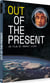 Out of the Present