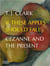 If these apples should fall cezanne and the present
