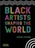 Black artists shaping the world