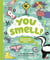 You smell!