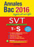 Annales bac - sujets et corrigés - svt - terminale s obligatoire et spécialité (édition 2016)