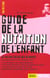 Guide de la nutrition de l'enfant. la valeur cachee des aliments