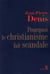 Pourquoi le christianisme fait scandale ?