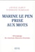 Marine Le Pen prise aux mots - décryptage du nouveau discours frontiste