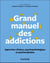Grand manuel des addictions