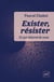 Exister, résister - ce qui dépend de nous