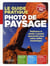 Le guide pratique photo de paysage