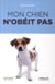 Mon chien n'obéit pas