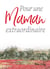 Pour une maman extraordinaire