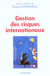 GESTION DES RISQUES INTERNATIONAUX