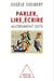 Parler, lire, écrire - autrements dits