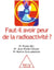 Faut-il avoir peur de la radioactivité ?