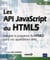 Les API JavaScript du HTML5 - intégrez la puissance du HTML5 dans vos applications Web