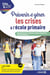 Clés pour enseigner et apprendre : prévenir et gérer les crises à l'école primaire : harcelement, violences, plans sanitaires, alerte attentat...