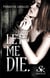 LET ME DIE