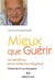 Mieux que guérir - avec la médecine intégrative