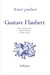 Ainsi parlait : Gustave Flaubert - dits et maximes de vie