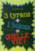 3 tyrans + 1 boloss = quelle vie !