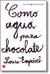 Como agua para chocolate